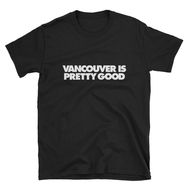 Vancouver Is Pretty Good Tee